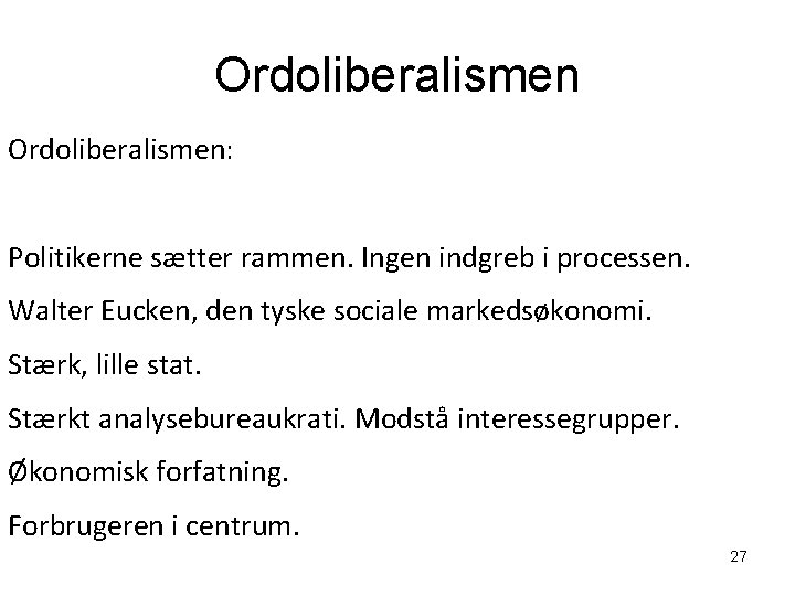 Ordoliberalismen: Politikerne sætter rammen. Ingen indgreb i processen. Walter Eucken, den tyske sociale markedsøkonomi.