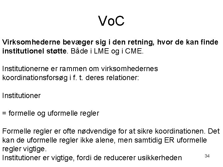 Vo. C Virksomhederne bevæger sig i den retning, hvor de kan finde institutionel støtte.