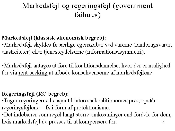 Markedsfejl og regeringsfejl (government failures) Markedsfejl (klassisk økonomisk begreb): • Markedsfejl skyldes fx særlige