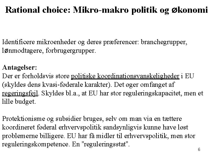 Rational choice: Mikro-makro politik og økonomi Identificere mikroenheder og deres præferencer: branchegrupper, lønmodtagere, forbrugergrupper.