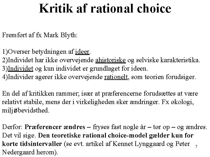 Kritik af rational choice Fremført af fx Mark Blyth: 1)Overser betydningen af ideer. 2)Individet