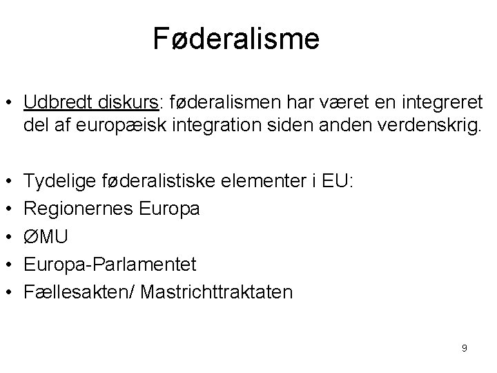 Føderalisme • Udbredt diskurs: føderalismen har været en integreret del af europæisk integration siden