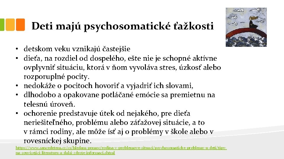 Deti majú psychosomatické ťažkosti • detskom veku vznikajú častejšie • dieťa, na rozdiel od
