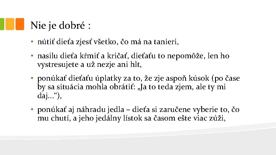 Nie je dobré : • nútiť dieťa zjesť všetko, čo má na tanieri, •