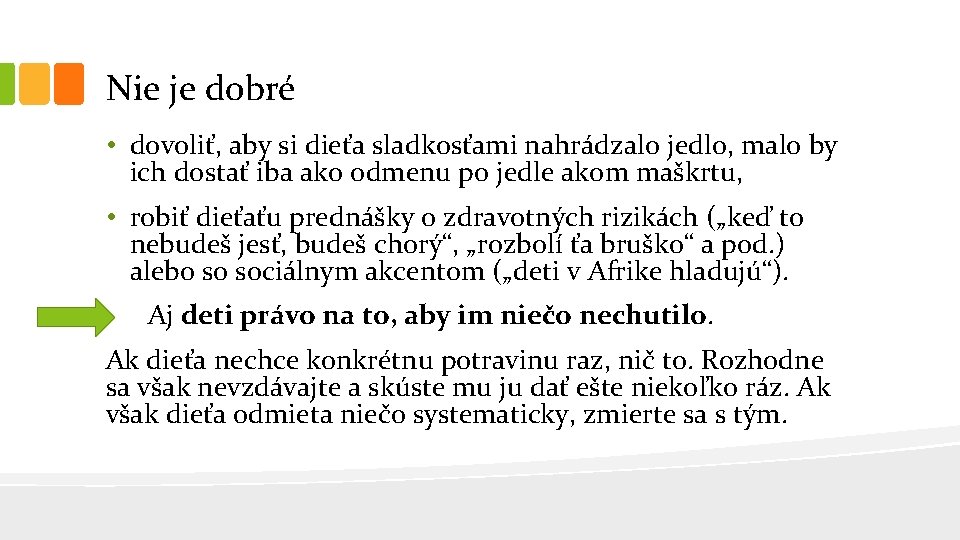 Nie je dobré • dovoliť, aby si dieťa sladkosťami nahrádzalo jedlo, malo by ich