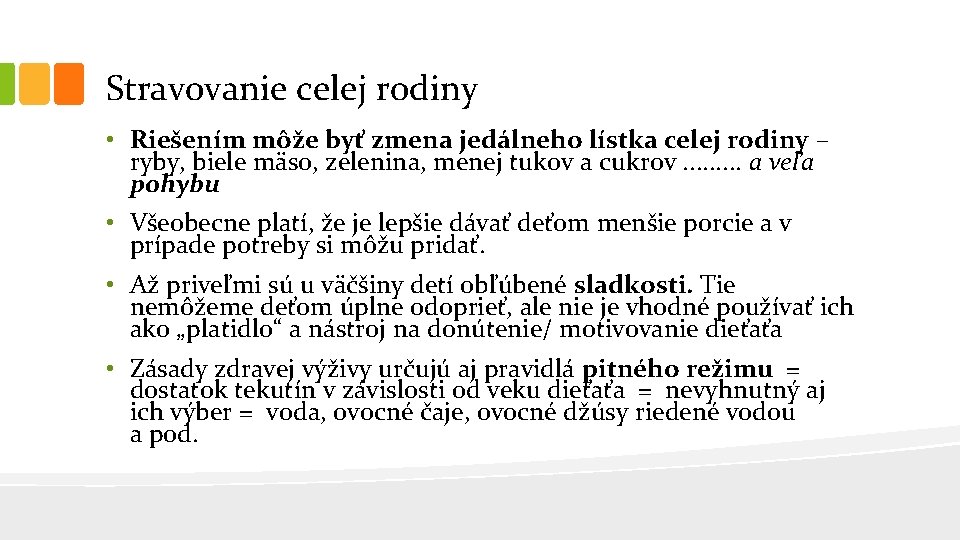 Stravovanie celej rodiny • Riešením môže byť zmena jedálneho lístka celej rodiny – ryby,
