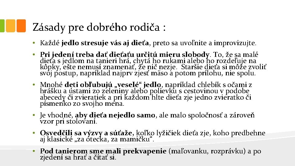 Zásady pre dobrého rodiča : • Každé jedlo stresuje vás aj dieťa, preto sa