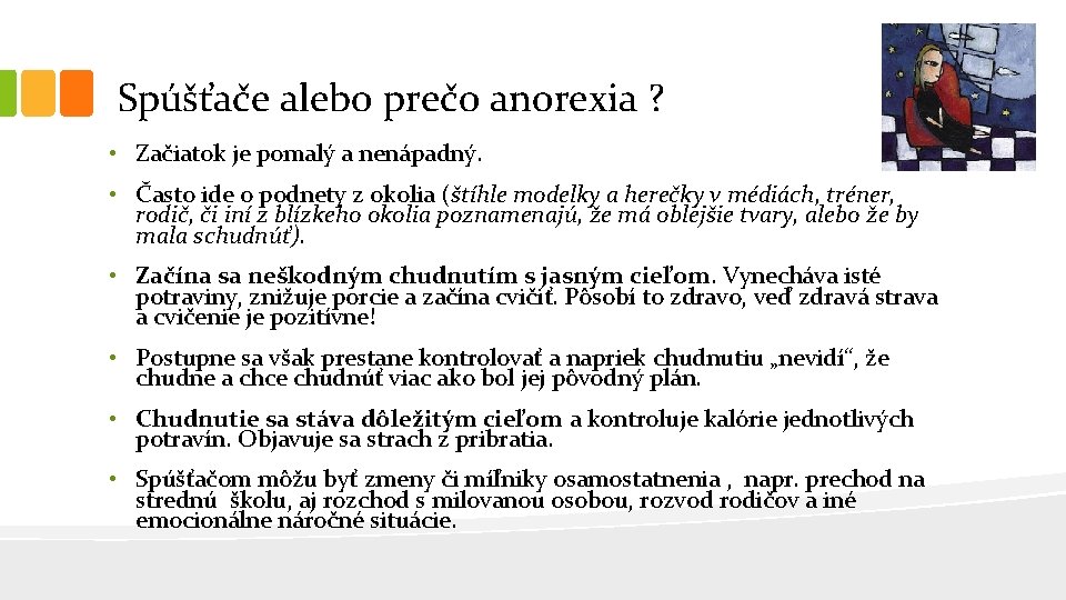 Spúšťače alebo prečo anorexia ? • Začiatok je pomalý a nenápadný. • Často ide