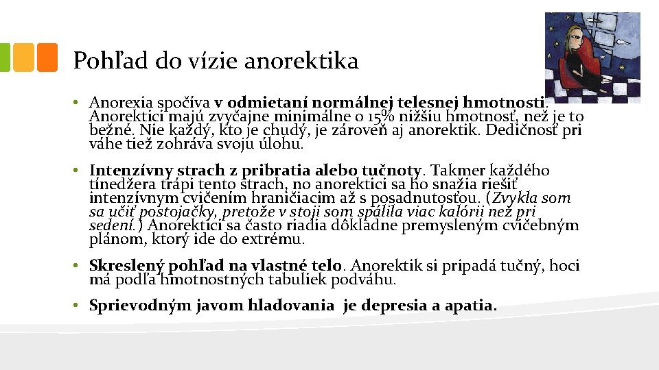 Pohľad do vízie anorektika • Anorexia spočíva v odmietaní normálnej telesnej hmotnosti. Anorektici majú