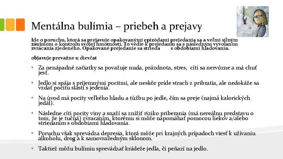 Mentálna bulímia – priebeh a prejavy Ide o poruchu, ktorá sa prejavuje opakovanými epizódami