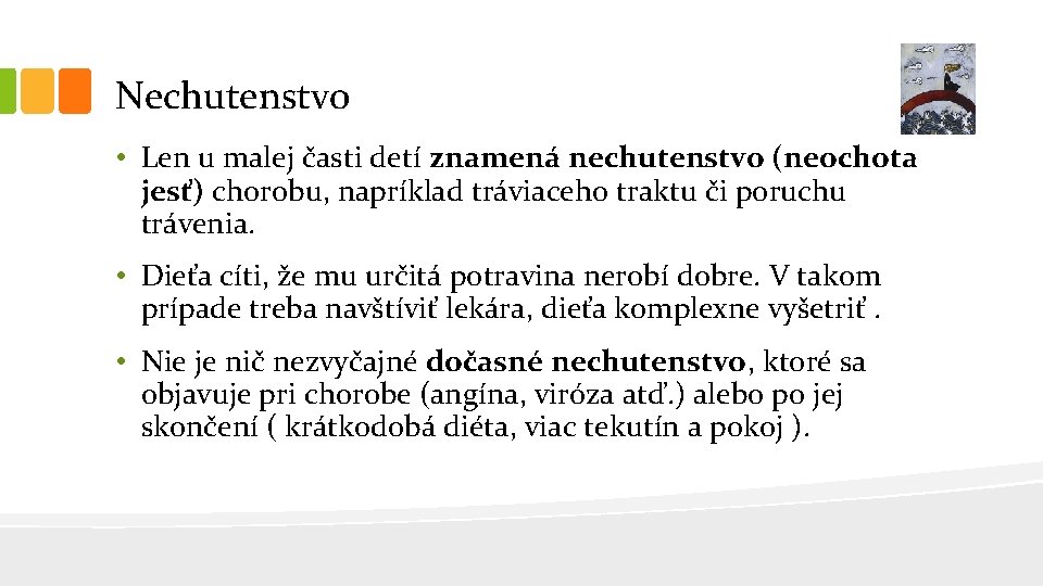 Nechutenstvo • Len u malej časti detí znamená nechutenstvo (neochota jesť) chorobu, napríklad tráviaceho