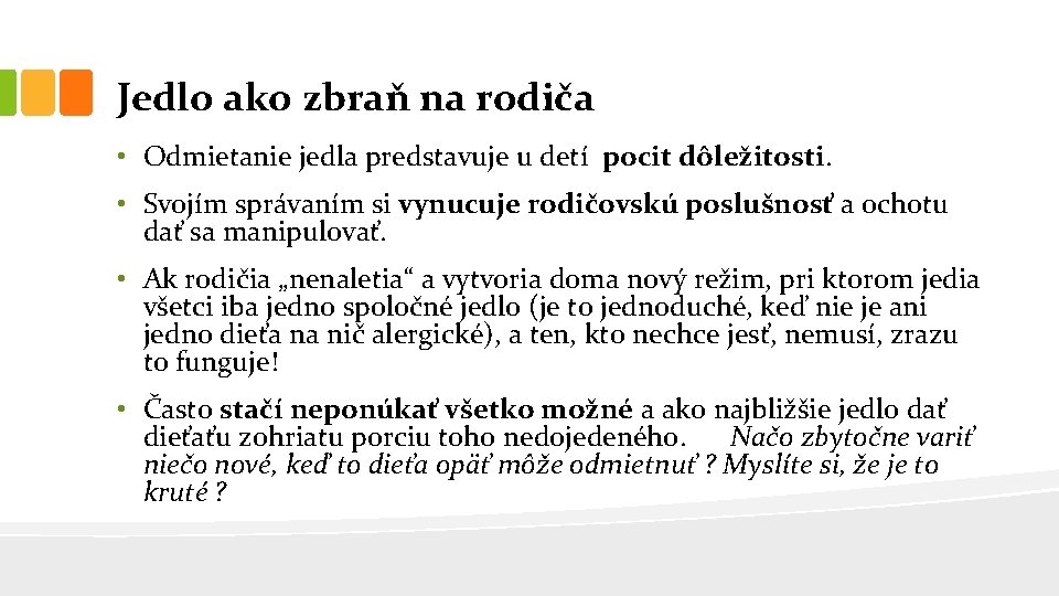 Jedlo ako zbraň na rodiča • Odmietanie jedla predstavuje u detí pocit dôležitosti. •