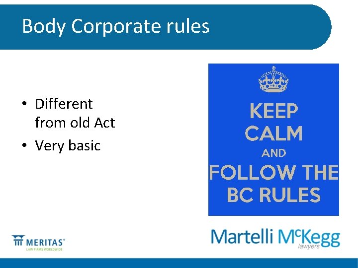 Body Corporate rules • Different from old Act • Very basic 