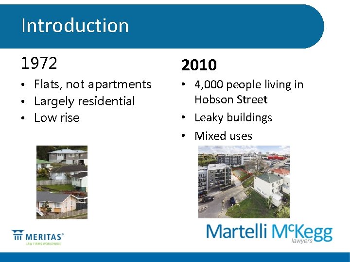 Introduction 1972 2010 • Flats, not apartments • Largely residential • Low rise •
