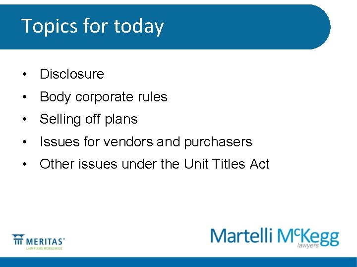 Topics for today • Disclosure • Body corporate rules • Selling off plans •