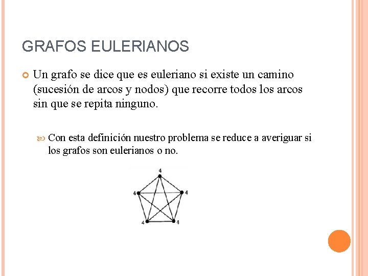 GRAFOS EULERIANOS Un grafo se dice que es euleriano si existe un camino (sucesión