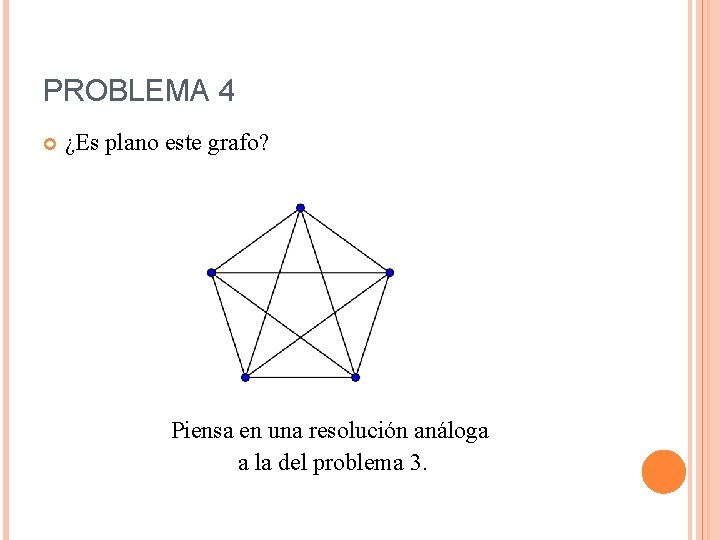 PROBLEMA 4 ¿Es plano este grafo? Piensa en una resolución análoga a la del