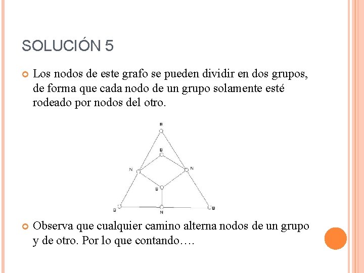 SOLUCIÓN 5 Los nodos de este grafo se pueden dividir en dos grupos, de
