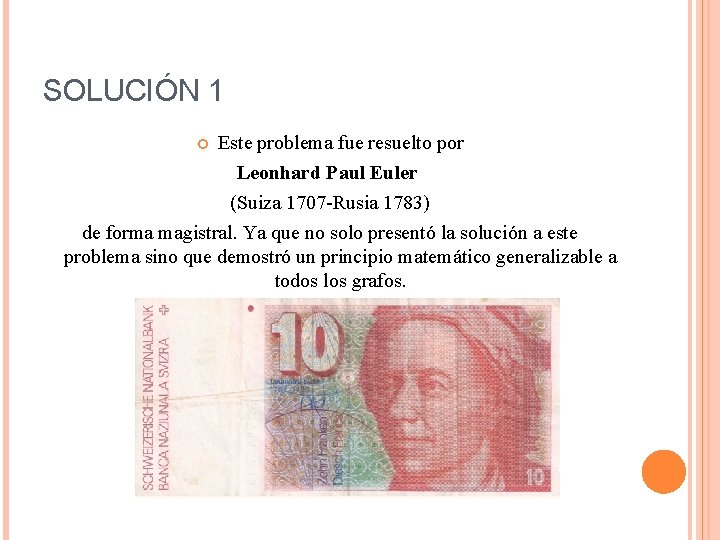 SOLUCIÓN 1 Este problema fue resuelto por Leonhard Paul Euler (Suiza 1707 -Rusia 1783)