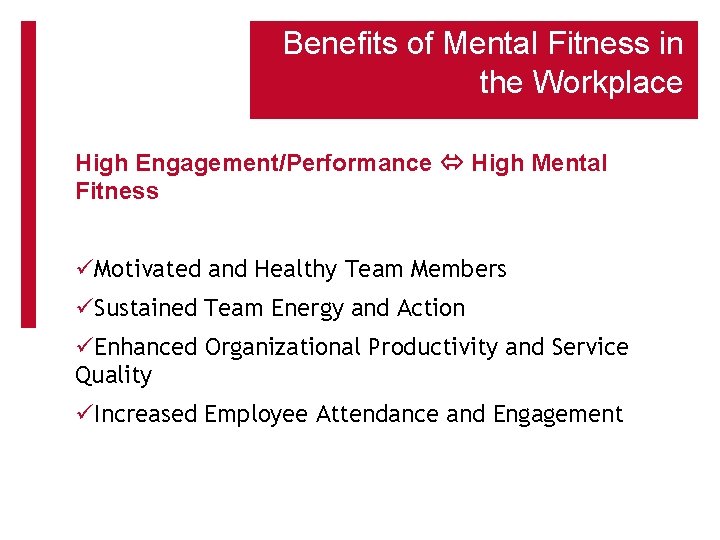 Benefits of Mental Fitness in the Workplace High Engagement/Performance High Mental Fitness üMotivated and