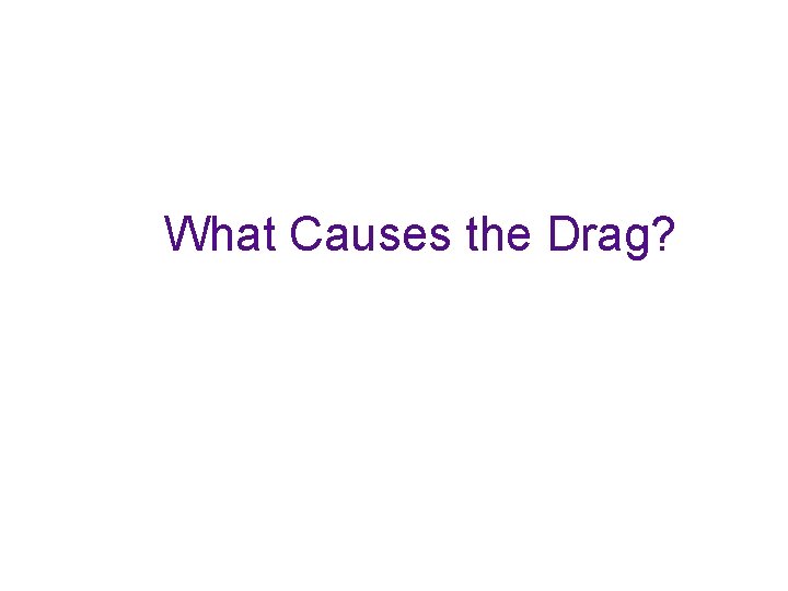 What Causes the Drag? 