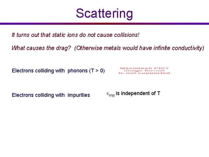 Scattering It turns out that static ions do not cause collisions! What causes the