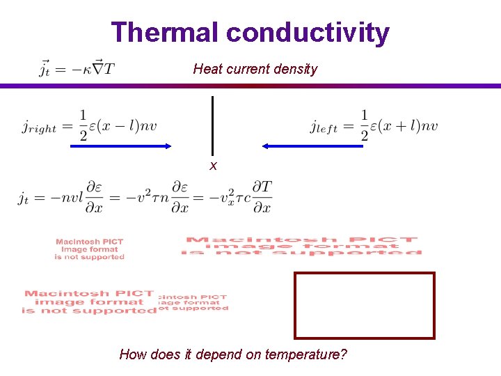 Thermal conductivity Heat current density x How does it depend on temperature? 
