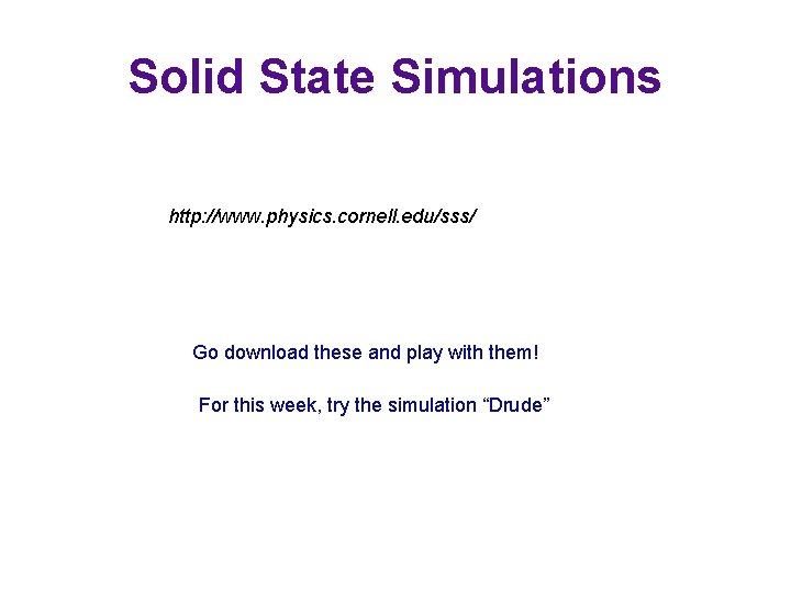 Solid State Simulations http: //www. physics. cornell. edu/sss/ Go download these and play with