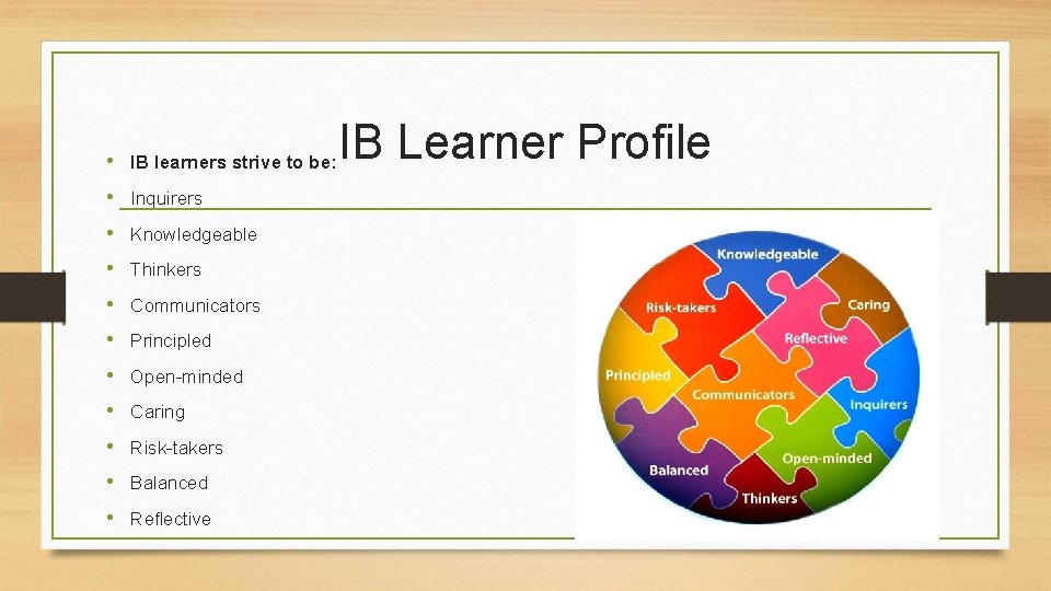  • IB learners strive to be: • Inquirers • Knowledgeable • Thinkers •