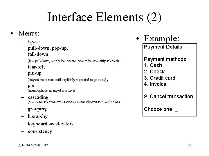 Interface Elements (2) • Menus: – types: pull-down, pop-up, fall-down (like pull-down, but the
