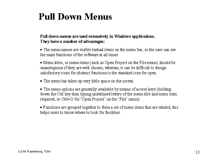Pull Down Menus Pull down menus are used extensively in Windows applications. They have