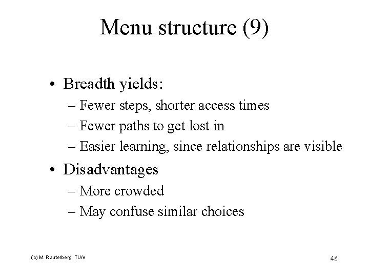 Menu structure (9) • Breadth yields: – Fewer steps, shorter access times – Fewer
