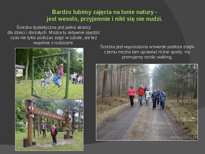 Bardzo lubimy zajęcia na łonie natury jest wesoło, przyjemnie i nikt się nie nudzi.