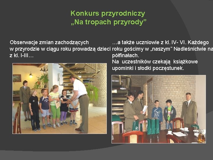 Konkurs przyrodniczy „Na tropach przyrody” Obserwacje zmian zachodzących …a także uczniowie z kl. IV-