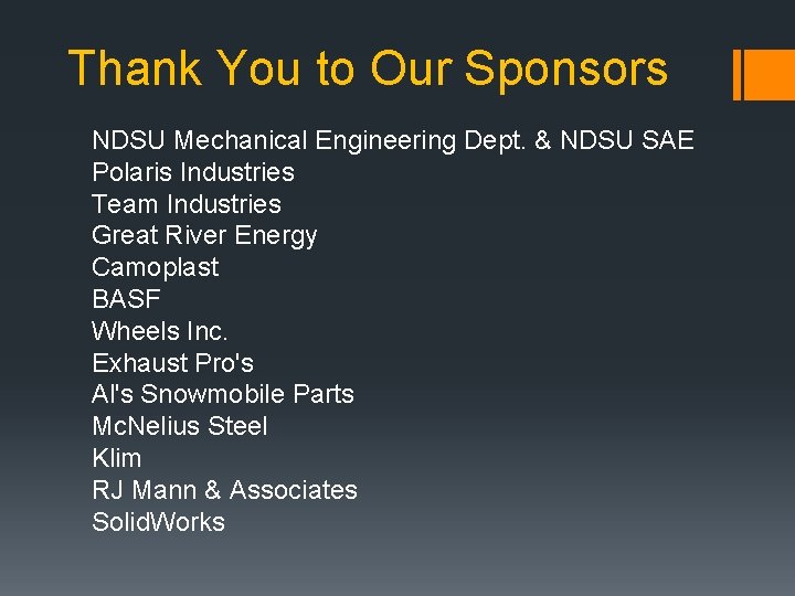 Thank You to Our Sponsors NDSU Mechanical Engineering Dept. & NDSU SAE Polaris Industries