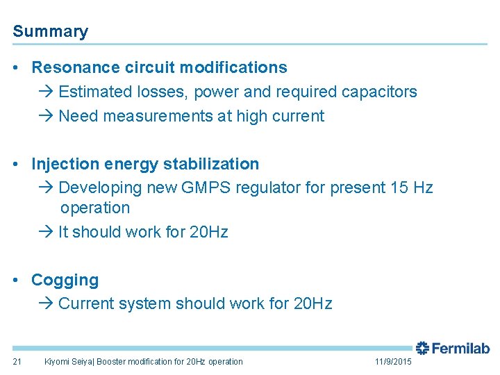 Summary • Resonance circuit modifications Estimated losses, power and required capacitors Need measurements at