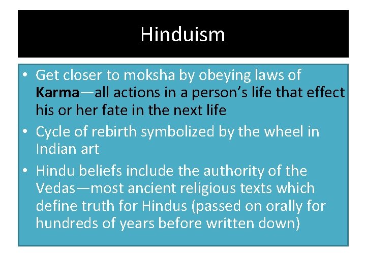 Hinduism • Get closer to moksha by obeying laws of Karma—all actions in a