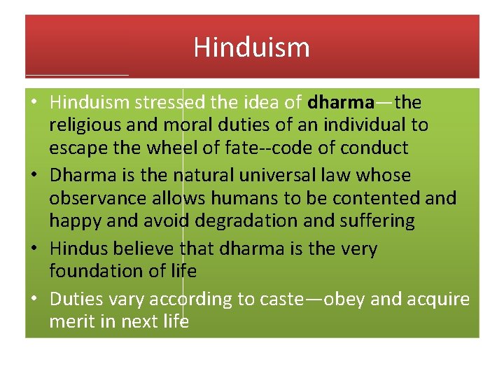 Hinduism • Hinduism stressed the idea of dharma—the religious and moral duties of an