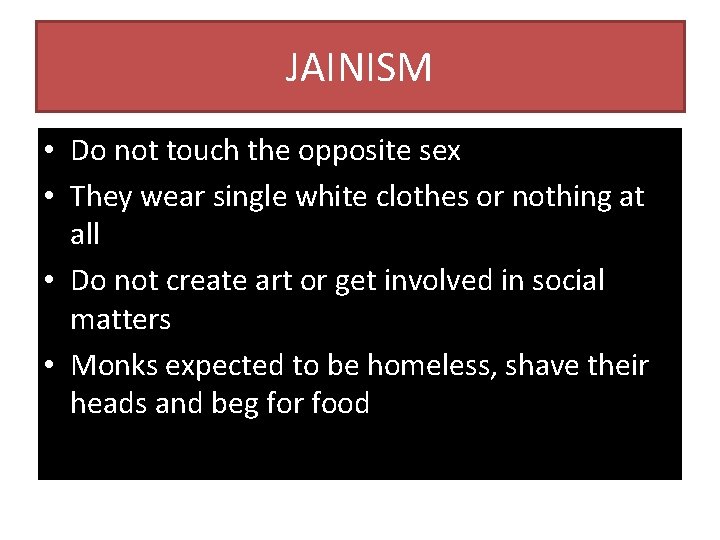 JAINISM • Do not touch the opposite sex • They wear single white clothes
