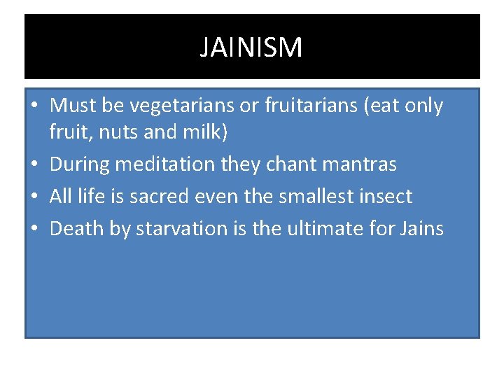 JAINISM • Must be vegetarians or fruitarians (eat only fruit, nuts and milk) •