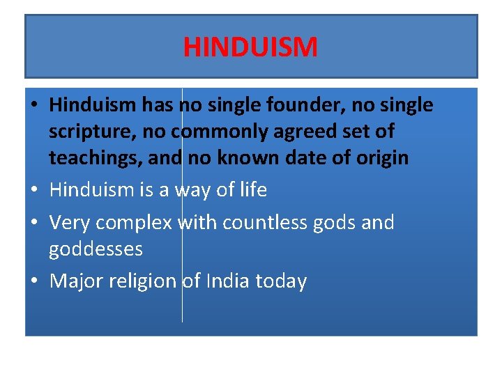 HINDUISM • Hinduism has no single founder, no single scripture, no commonly agreed set