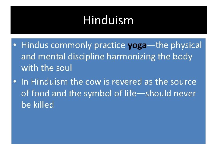 Hinduism • Hindus commonly practice yoga—the physical and mental discipline harmonizing the body with