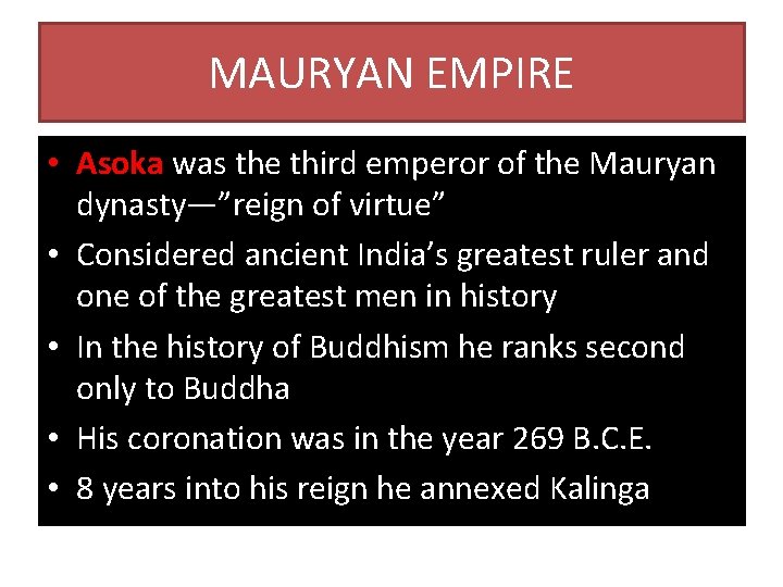 MAURYAN EMPIRE • Asoka was the third emperor of the Mauryan dynasty—”reign of virtue”