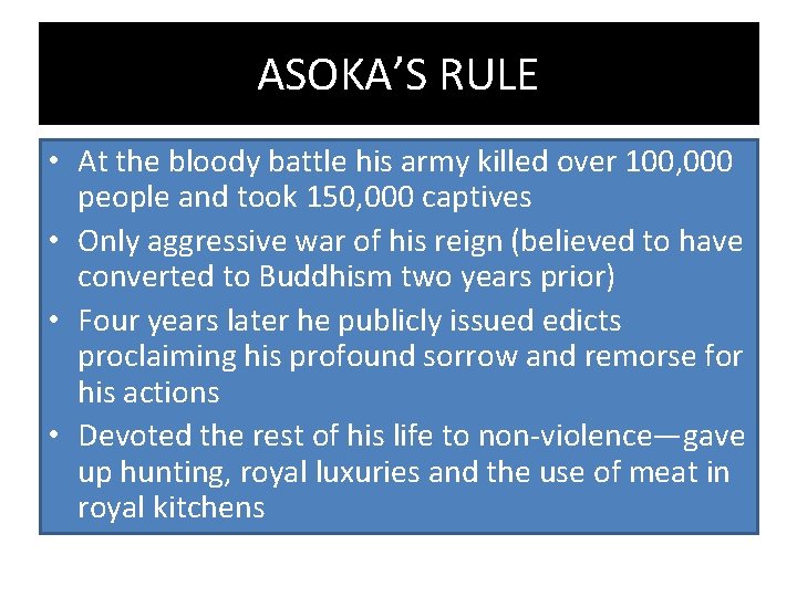 ASOKA’S RULE • At the bloody battle his army killed over 100, 000 people