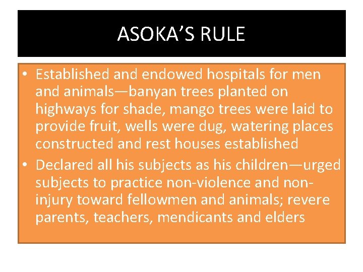 ASOKA’S RULE • Established and endowed hospitals for men and animals—banyan trees planted on