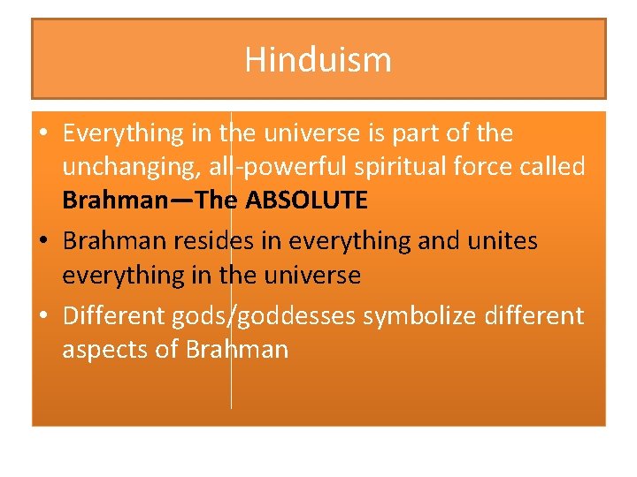 Hinduism • Everything in the universe is part of the unchanging, all-powerful spiritual force