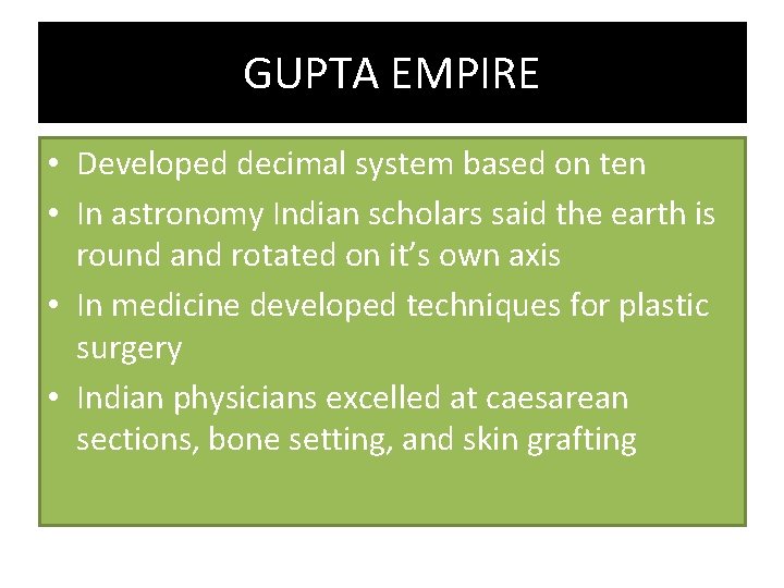 GUPTA EMPIRE • Developed decimal system based on ten • In astronomy Indian scholars