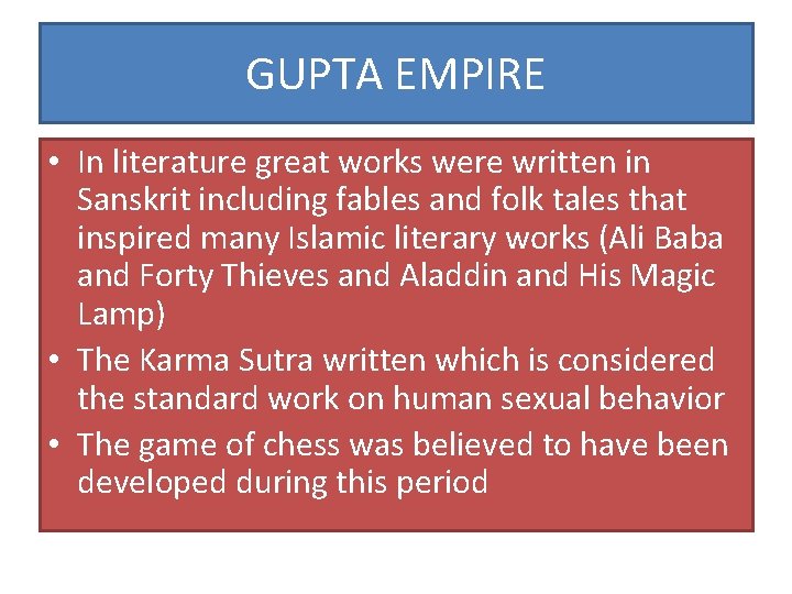 GUPTA EMPIRE • In literature great works were written in Sanskrit including fables and