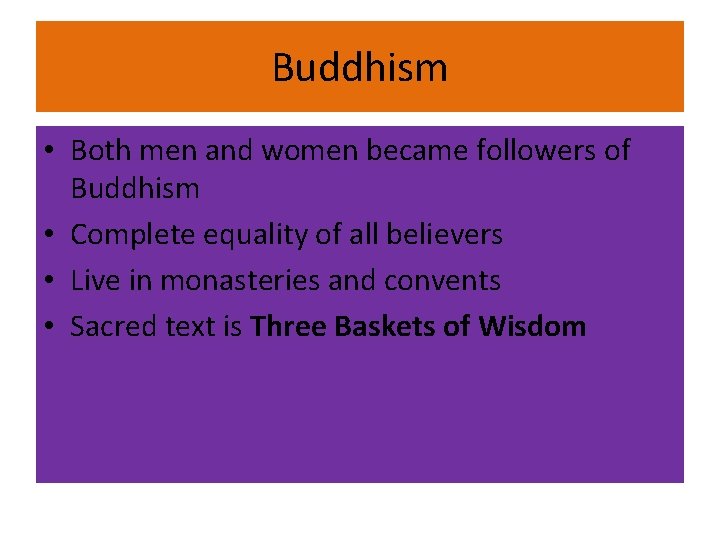 Buddhism • Both men and women became followers of Buddhism • Complete equality of