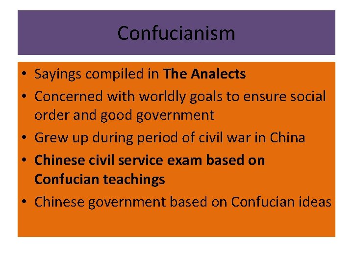 Confucianism • Sayings compiled in The Analects • Concerned with worldly goals to ensure